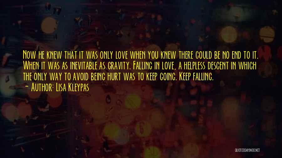 Lisa Kleypas Quotes: Now He Knew That It Was Only Love When You Knew There Could Be No End To It. When It