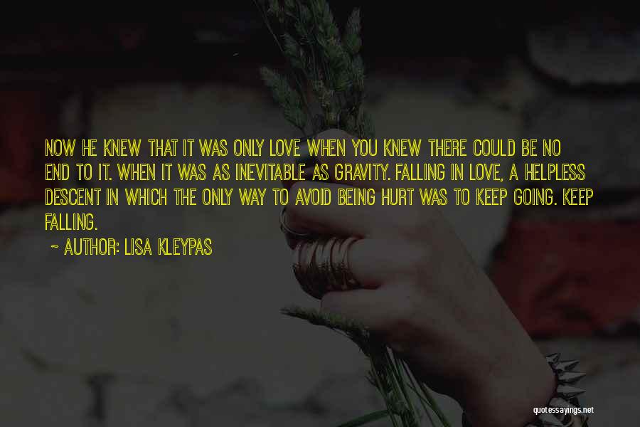 Lisa Kleypas Quotes: Now He Knew That It Was Only Love When You Knew There Could Be No End To It. When It