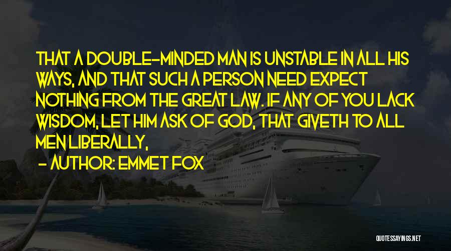 Emmet Fox Quotes: That A Double-minded Man Is Unstable In All His Ways, And That Such A Person Need Expect Nothing From The