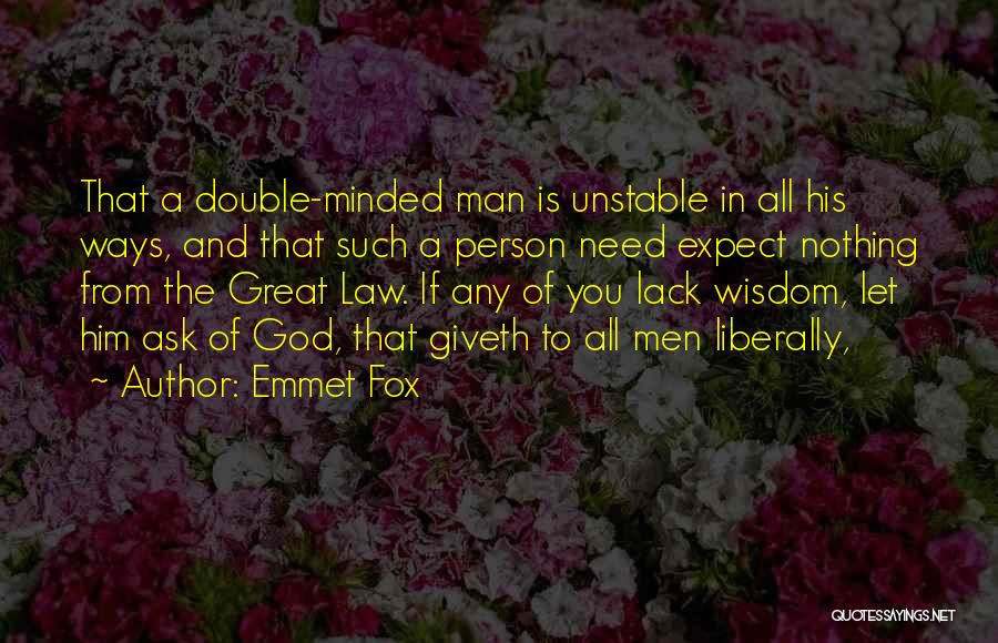 Emmet Fox Quotes: That A Double-minded Man Is Unstable In All His Ways, And That Such A Person Need Expect Nothing From The