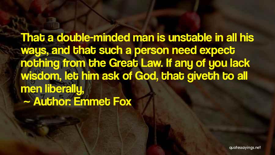 Emmet Fox Quotes: That A Double-minded Man Is Unstable In All His Ways, And That Such A Person Need Expect Nothing From The