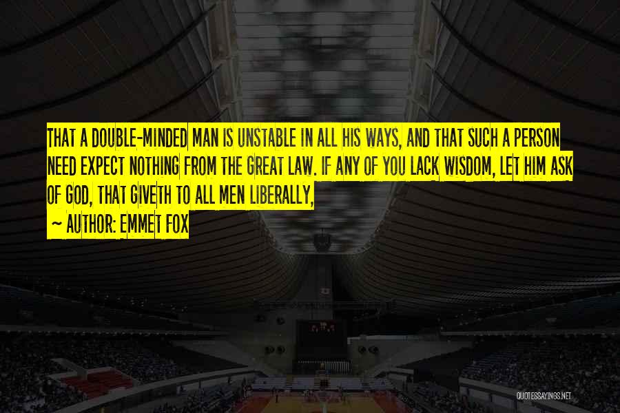 Emmet Fox Quotes: That A Double-minded Man Is Unstable In All His Ways, And That Such A Person Need Expect Nothing From The