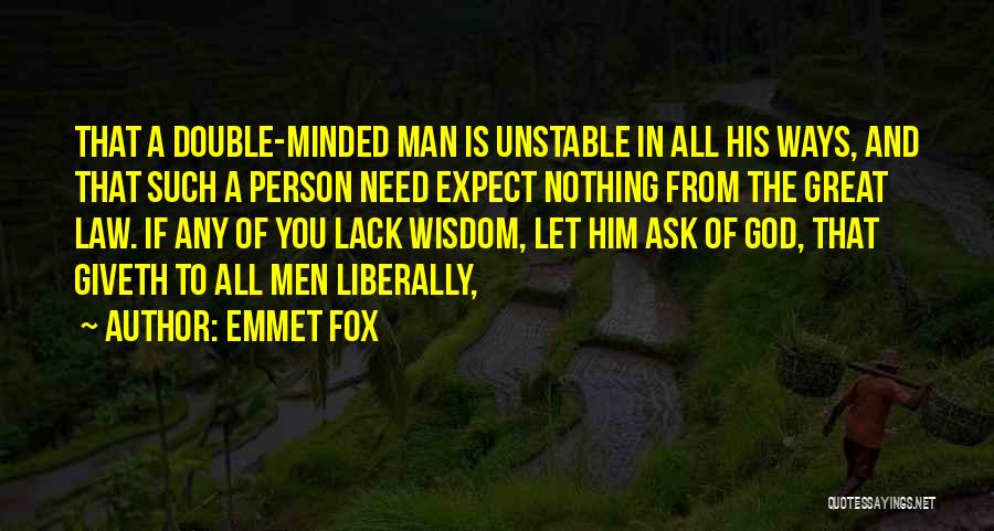 Emmet Fox Quotes: That A Double-minded Man Is Unstable In All His Ways, And That Such A Person Need Expect Nothing From The