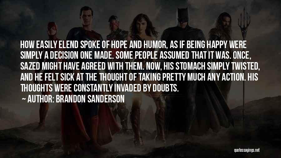 Brandon Sanderson Quotes: How Easily Elend Spoke Of Hope And Humor, As If Being Happy Were Simply A Decision One Made. Some People