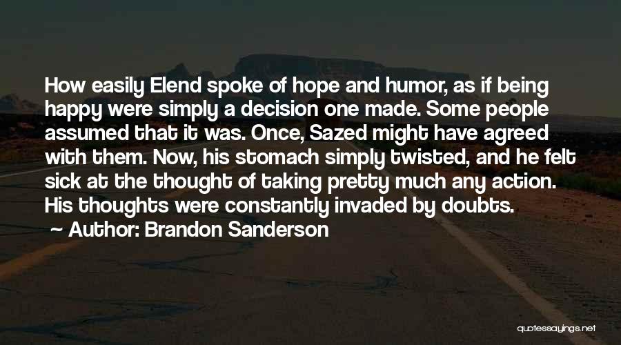 Brandon Sanderson Quotes: How Easily Elend Spoke Of Hope And Humor, As If Being Happy Were Simply A Decision One Made. Some People