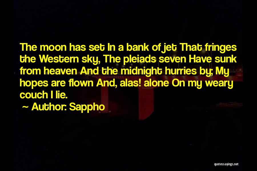 Sappho Quotes: The Moon Has Set In A Bank Of Jet That Fringes The Western Sky, The Pleiads Seven Have Sunk From