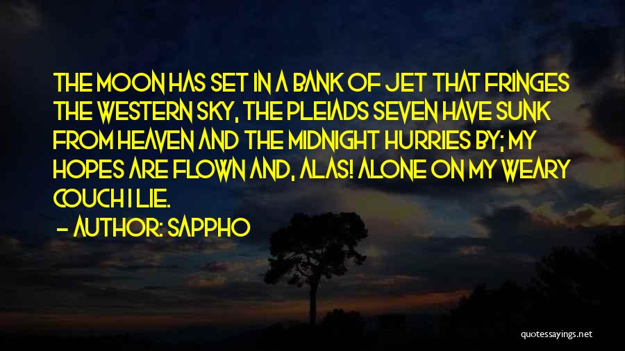 Sappho Quotes: The Moon Has Set In A Bank Of Jet That Fringes The Western Sky, The Pleiads Seven Have Sunk From