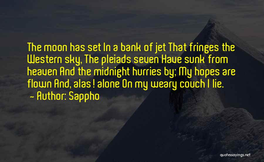 Sappho Quotes: The Moon Has Set In A Bank Of Jet That Fringes The Western Sky, The Pleiads Seven Have Sunk From
