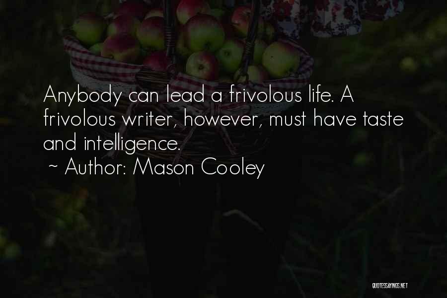 Mason Cooley Quotes: Anybody Can Lead A Frivolous Life. A Frivolous Writer, However, Must Have Taste And Intelligence.