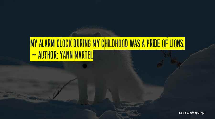 Yann Martel Quotes: My Alarm Clock During My Childhood Was A Pride Of Lions.