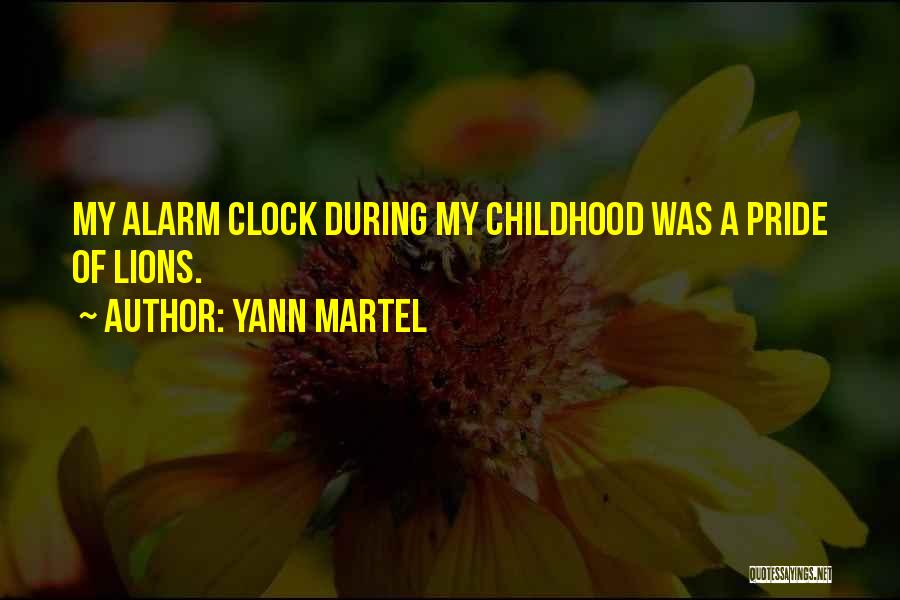 Yann Martel Quotes: My Alarm Clock During My Childhood Was A Pride Of Lions.