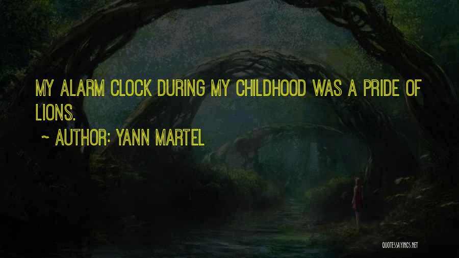 Yann Martel Quotes: My Alarm Clock During My Childhood Was A Pride Of Lions.