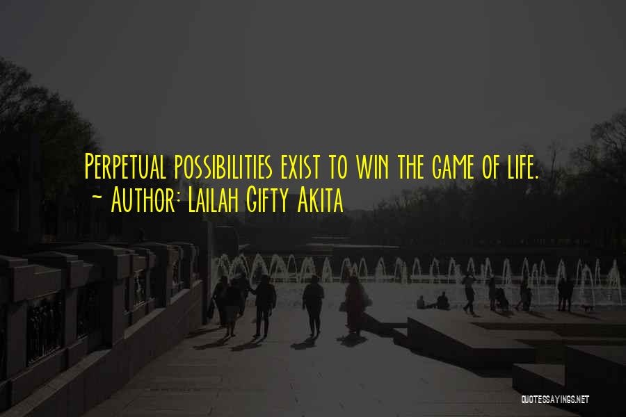 Lailah Gifty Akita Quotes: Perpetual Possibilities Exist To Win The Game Of Life.