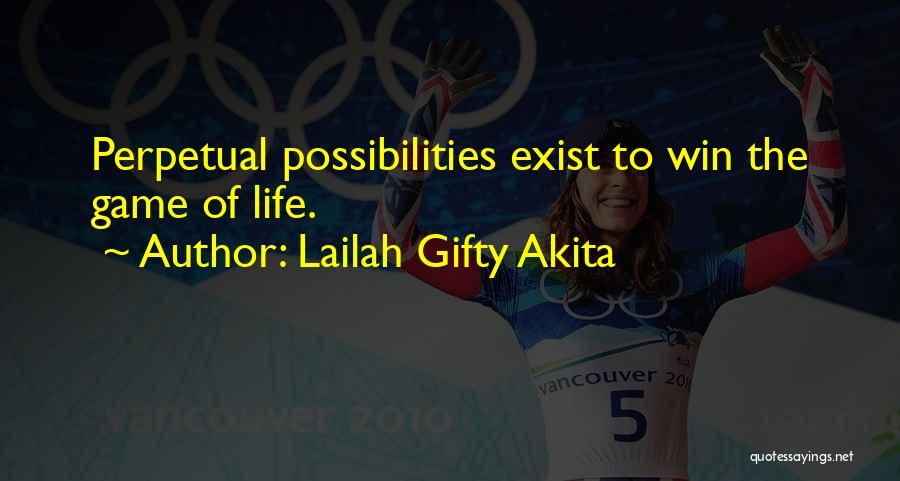 Lailah Gifty Akita Quotes: Perpetual Possibilities Exist To Win The Game Of Life.