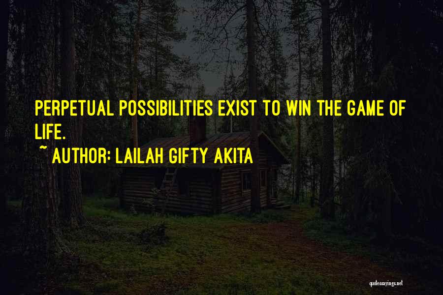 Lailah Gifty Akita Quotes: Perpetual Possibilities Exist To Win The Game Of Life.