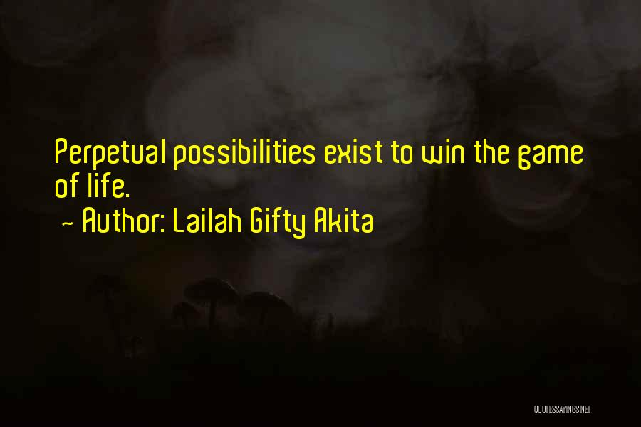 Lailah Gifty Akita Quotes: Perpetual Possibilities Exist To Win The Game Of Life.