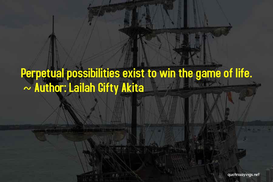 Lailah Gifty Akita Quotes: Perpetual Possibilities Exist To Win The Game Of Life.