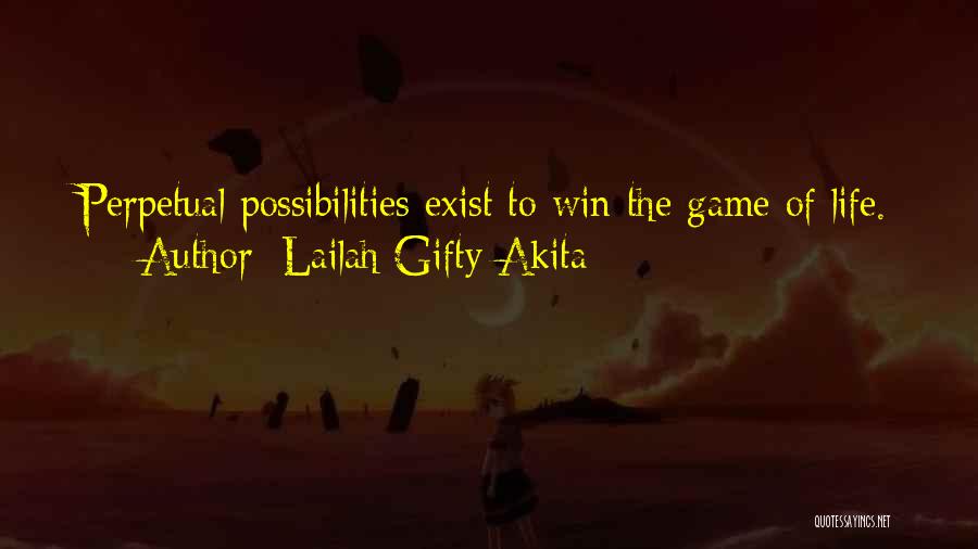 Lailah Gifty Akita Quotes: Perpetual Possibilities Exist To Win The Game Of Life.