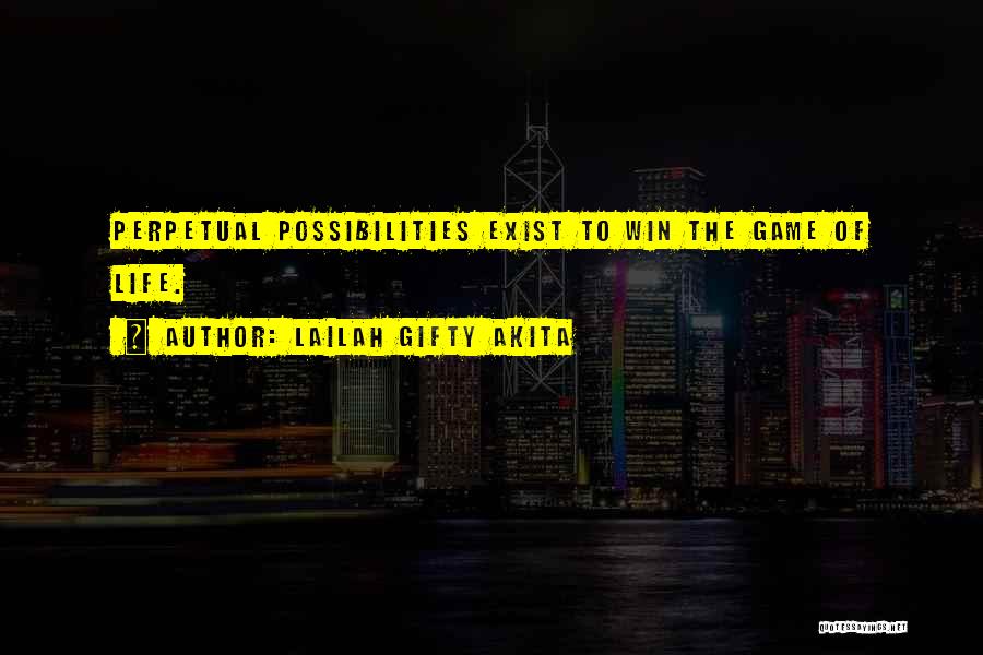 Lailah Gifty Akita Quotes: Perpetual Possibilities Exist To Win The Game Of Life.