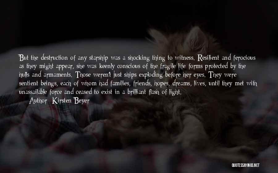 Kirsten Beyer Quotes: But The Destruction Of Any Starship Was A Shocking Thing To Witness. Resilient And Ferocious As They Might Appear, She