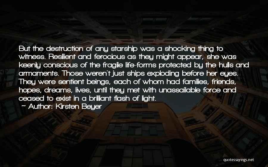 Kirsten Beyer Quotes: But The Destruction Of Any Starship Was A Shocking Thing To Witness. Resilient And Ferocious As They Might Appear, She