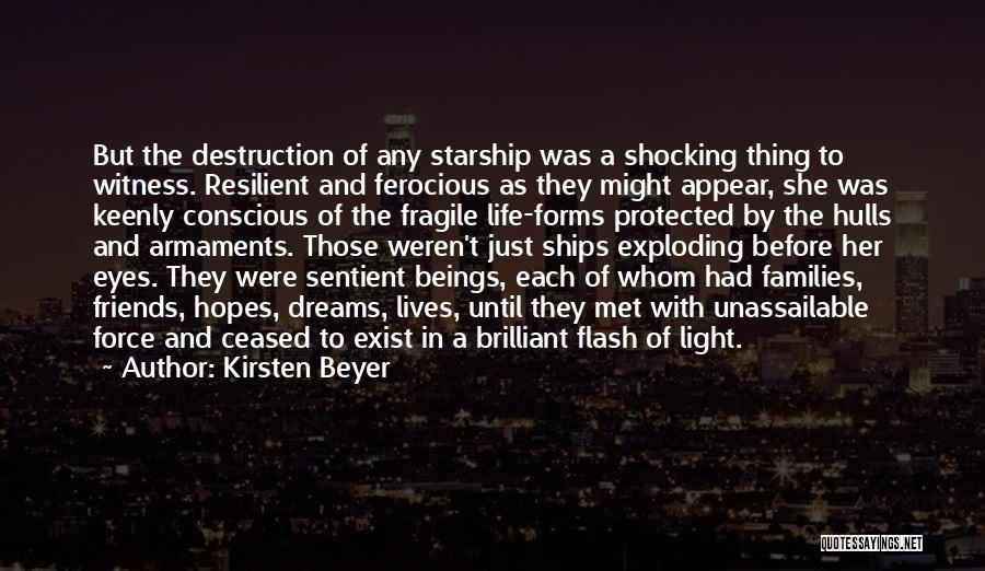 Kirsten Beyer Quotes: But The Destruction Of Any Starship Was A Shocking Thing To Witness. Resilient And Ferocious As They Might Appear, She