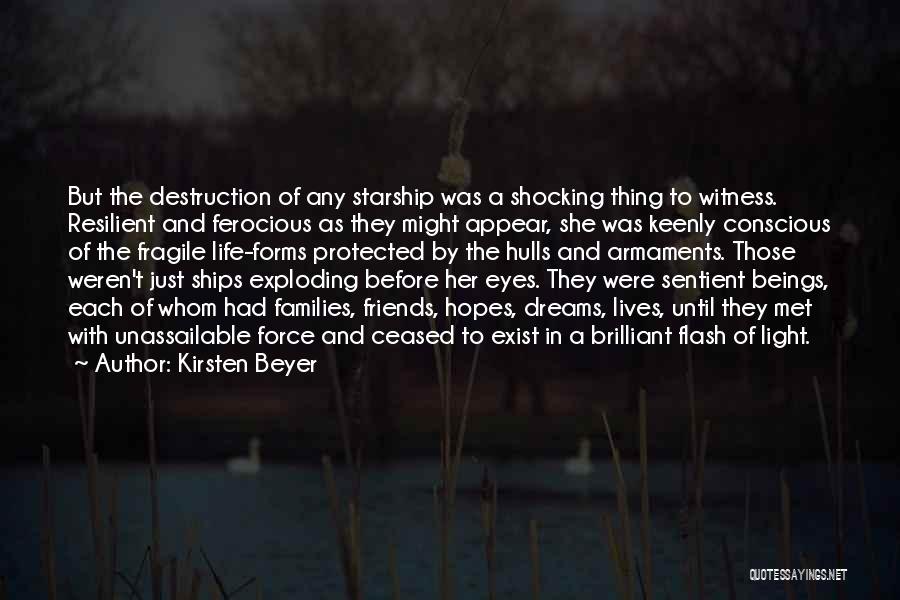 Kirsten Beyer Quotes: But The Destruction Of Any Starship Was A Shocking Thing To Witness. Resilient And Ferocious As They Might Appear, She
