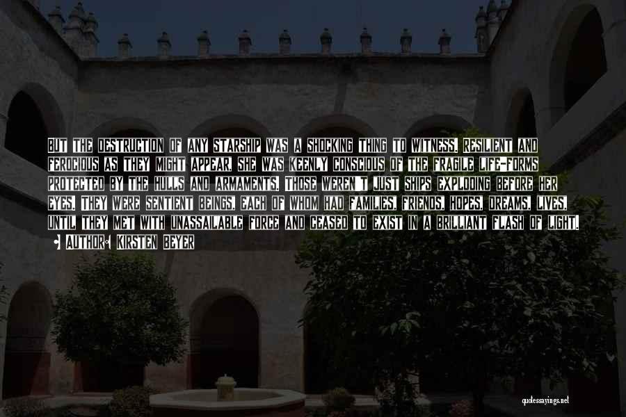 Kirsten Beyer Quotes: But The Destruction Of Any Starship Was A Shocking Thing To Witness. Resilient And Ferocious As They Might Appear, She