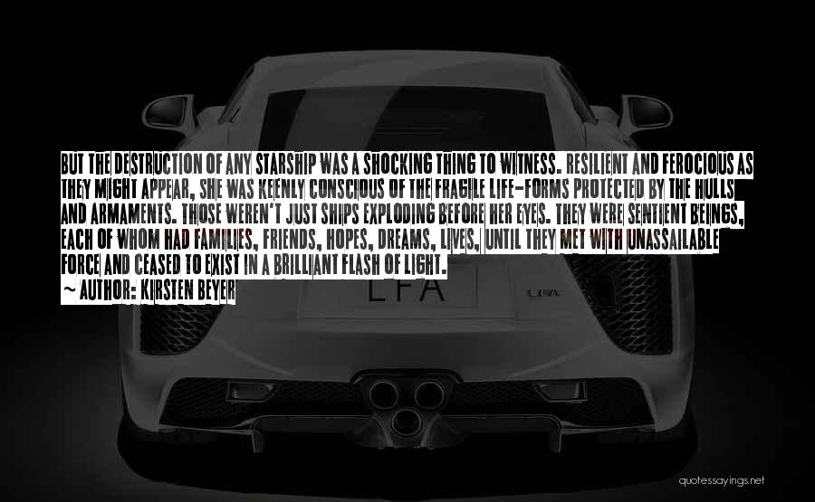 Kirsten Beyer Quotes: But The Destruction Of Any Starship Was A Shocking Thing To Witness. Resilient And Ferocious As They Might Appear, She