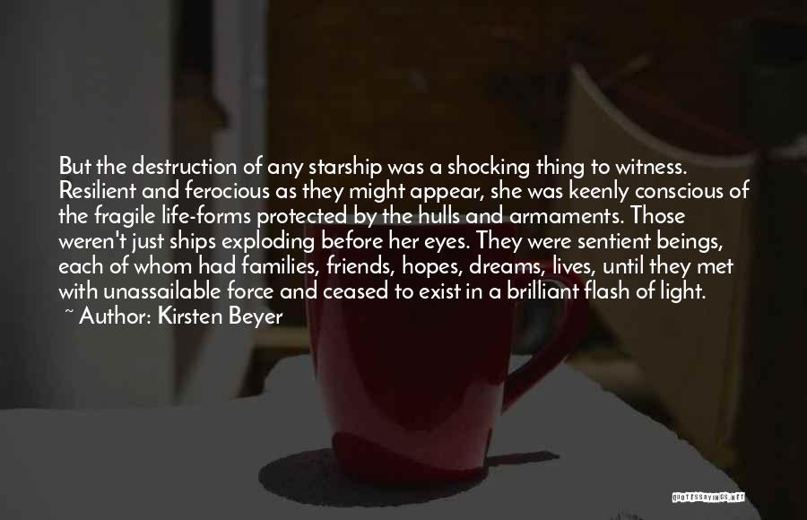 Kirsten Beyer Quotes: But The Destruction Of Any Starship Was A Shocking Thing To Witness. Resilient And Ferocious As They Might Appear, She