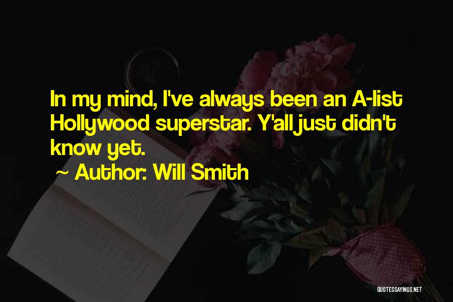 Will Smith Quotes: In My Mind, I've Always Been An A-list Hollywood Superstar. Y'all Just Didn't Know Yet.