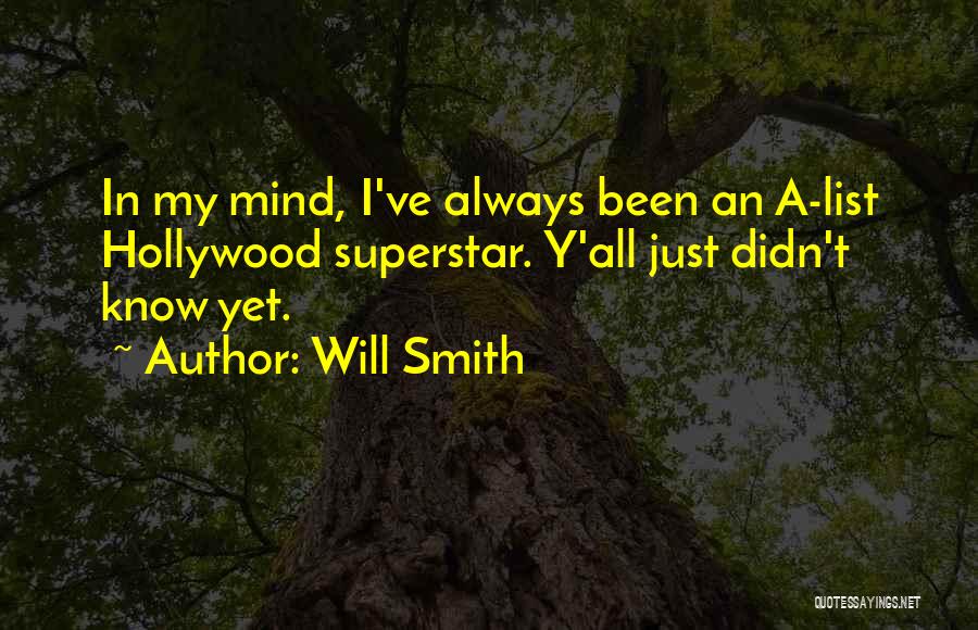 Will Smith Quotes: In My Mind, I've Always Been An A-list Hollywood Superstar. Y'all Just Didn't Know Yet.