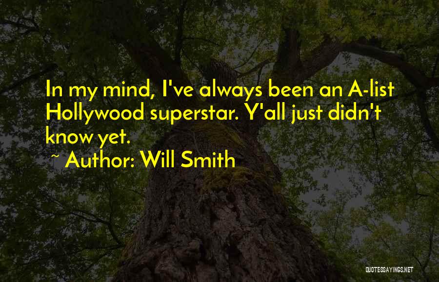 Will Smith Quotes: In My Mind, I've Always Been An A-list Hollywood Superstar. Y'all Just Didn't Know Yet.