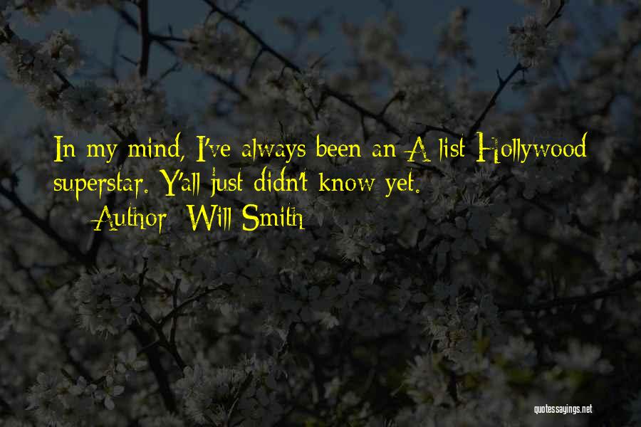 Will Smith Quotes: In My Mind, I've Always Been An A-list Hollywood Superstar. Y'all Just Didn't Know Yet.