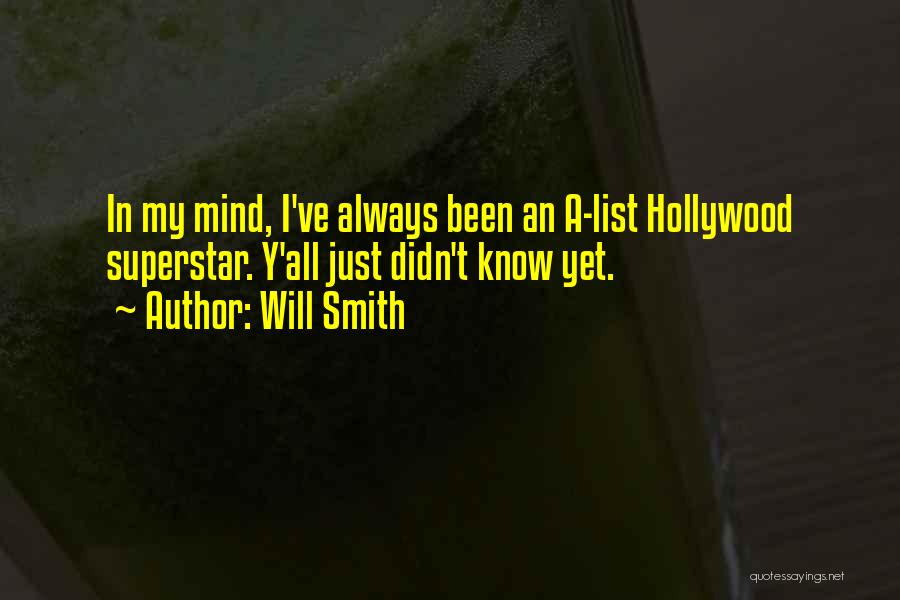 Will Smith Quotes: In My Mind, I've Always Been An A-list Hollywood Superstar. Y'all Just Didn't Know Yet.