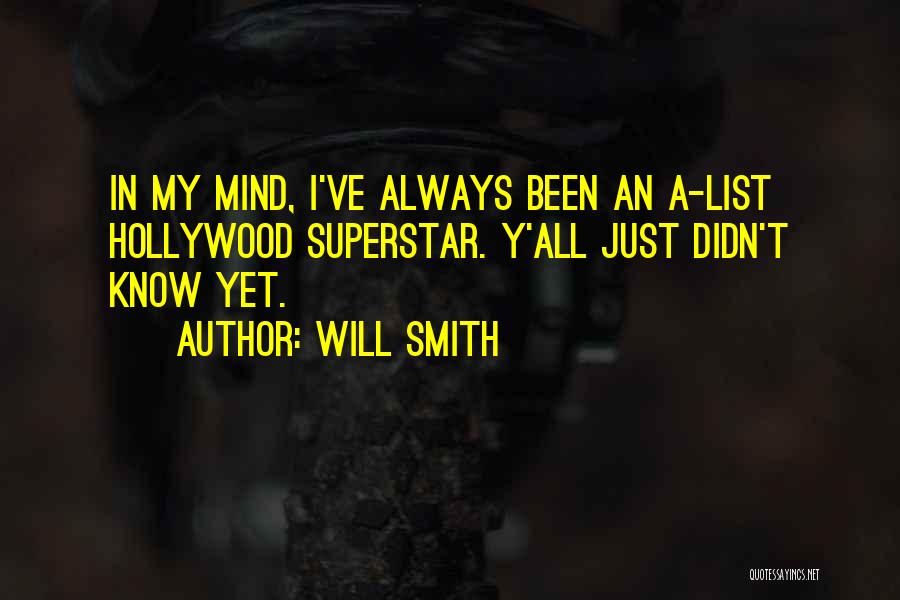 Will Smith Quotes: In My Mind, I've Always Been An A-list Hollywood Superstar. Y'all Just Didn't Know Yet.