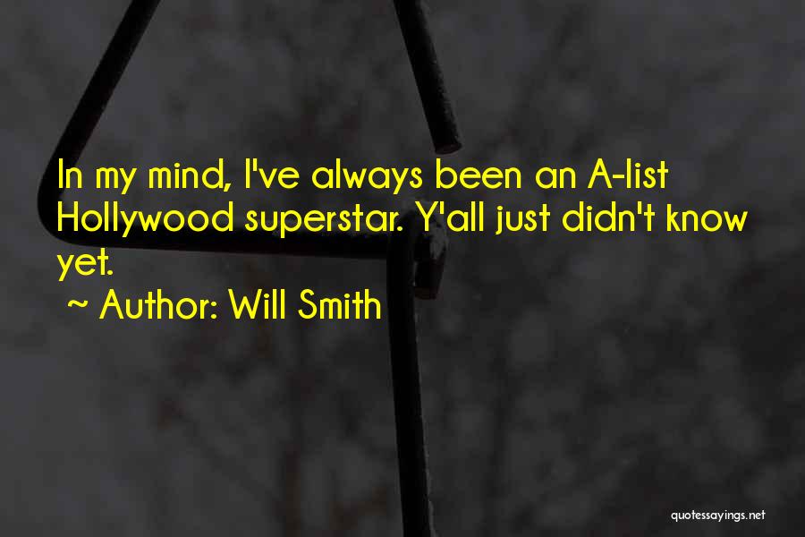 Will Smith Quotes: In My Mind, I've Always Been An A-list Hollywood Superstar. Y'all Just Didn't Know Yet.