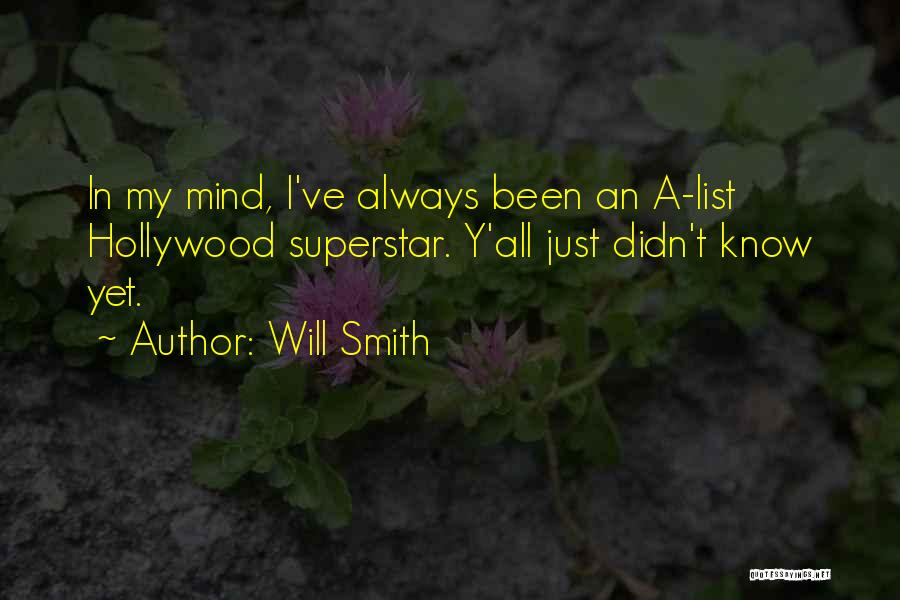 Will Smith Quotes: In My Mind, I've Always Been An A-list Hollywood Superstar. Y'all Just Didn't Know Yet.