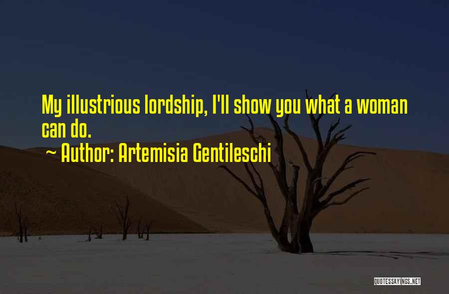 Artemisia Gentileschi Quotes: My Illustrious Lordship, I'll Show You What A Woman Can Do.