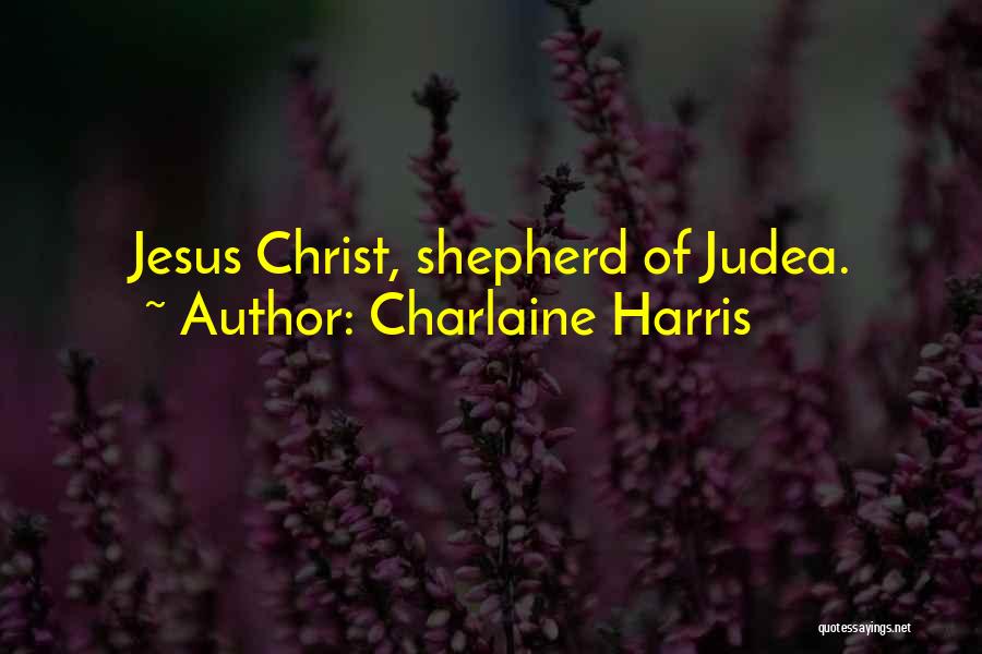 Charlaine Harris Quotes: Jesus Christ, Shepherd Of Judea.