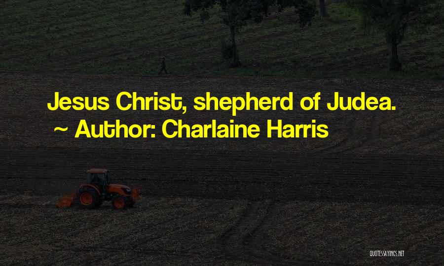 Charlaine Harris Quotes: Jesus Christ, Shepherd Of Judea.