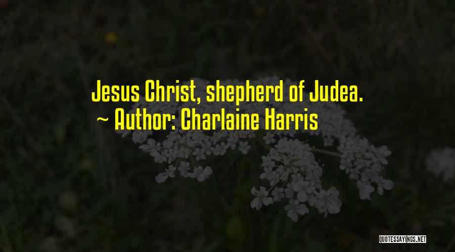 Charlaine Harris Quotes: Jesus Christ, Shepherd Of Judea.