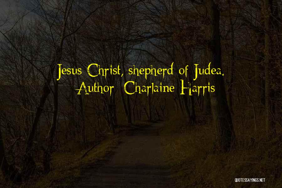 Charlaine Harris Quotes: Jesus Christ, Shepherd Of Judea.