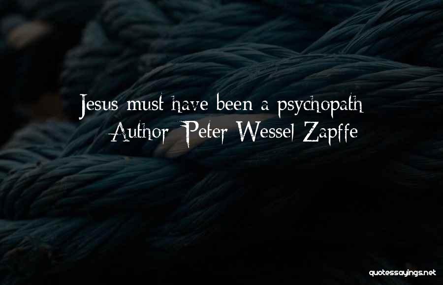 Peter Wessel Zapffe Quotes: Jesus Must Have Been A Psychopath