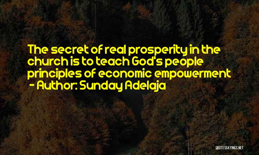 Sunday Adelaja Quotes: The Secret Of Real Prosperity In The Church Is To Teach God's People Principles Of Economic Empowerment