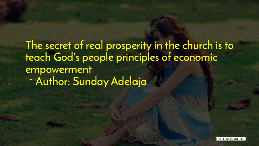 Sunday Adelaja Quotes: The Secret Of Real Prosperity In The Church Is To Teach God's People Principles Of Economic Empowerment