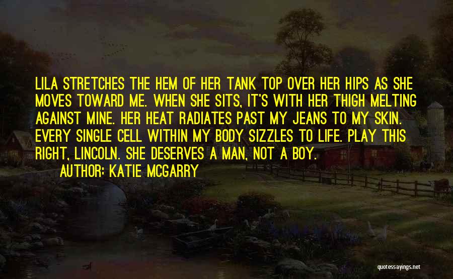 Katie McGarry Quotes: Lila Stretches The Hem Of Her Tank Top Over Her Hips As She Moves Toward Me. When She Sits, It's