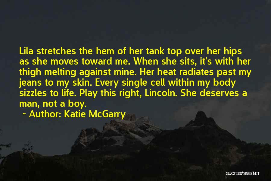 Katie McGarry Quotes: Lila Stretches The Hem Of Her Tank Top Over Her Hips As She Moves Toward Me. When She Sits, It's