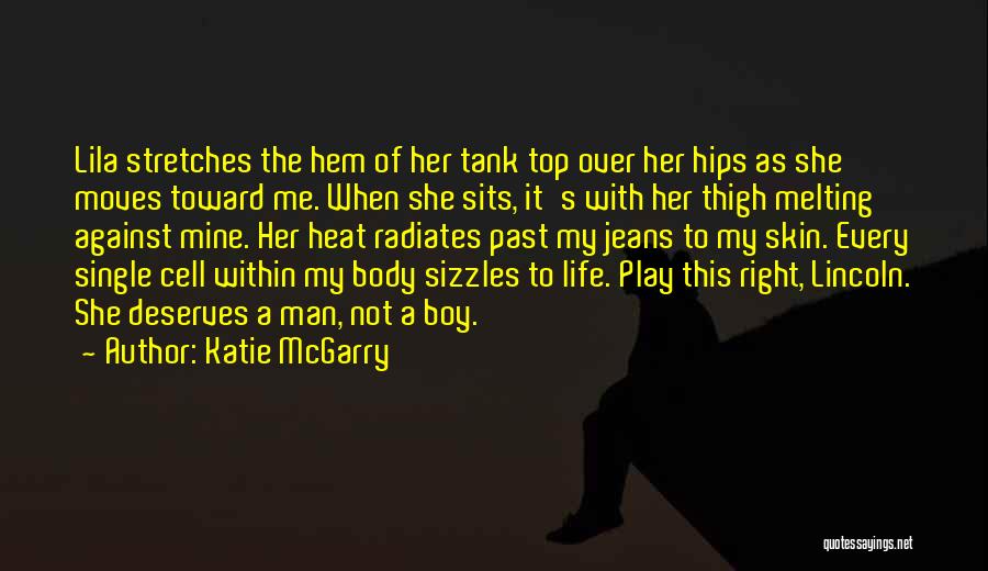Katie McGarry Quotes: Lila Stretches The Hem Of Her Tank Top Over Her Hips As She Moves Toward Me. When She Sits, It's