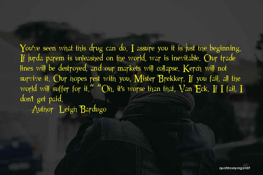 Leigh Bardugo Quotes: You've Seen What This Drug Can Do. I Assure You It Is Just The Beginning. If Jurda Parem Is Unleashed